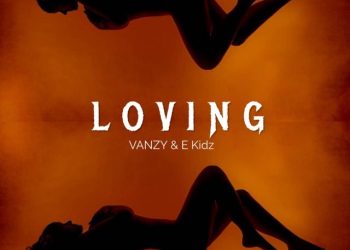 Vanzy Drops Infectious New Single Loving Featuring E Kidz