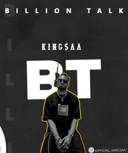 MUSIC: KINGSAA - BILLION TALK ( BT) PROD BY KINGSAA