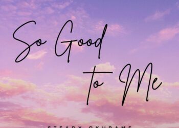 Steady Okurame Releases Uplifting New Single “So Good to Me